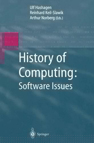 History of Computing: Software Issues International Conference on the History of Computing, ICHC 2000 April 5–7, 2000 Heinz Nixdorf MuseumsForum Paderborn, Germany