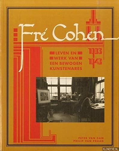 Fré Cohen, 1903-1943 leven en werk van een bewogen kunstenares ; een catalogue raisonné