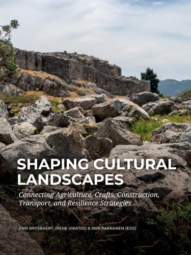 Shaping Cultural Landscapes Connecting Agriculture, Crafts, Construction, Transport, and Resilience Strategies