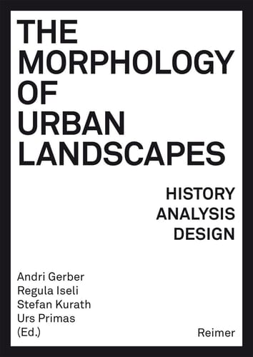 The Morphology of Urban Landscapes History, Analysis, Design