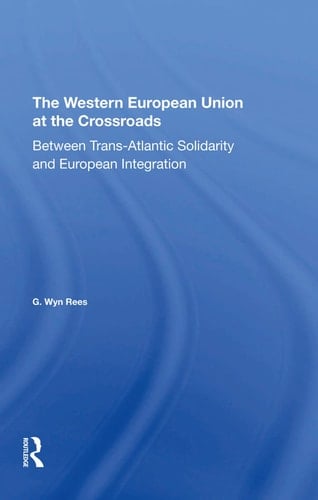 The Western European Union at the Crossroads Between Trans-Atlantic Solidarity and European Integration