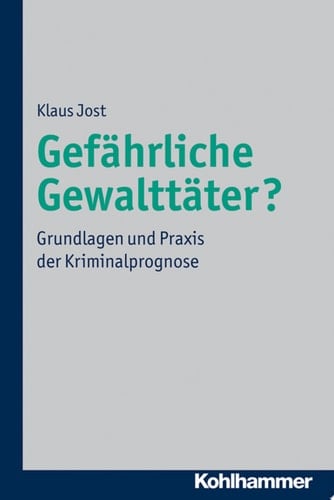 Gefährliche Gewalttäter? Grundlagen und Praxis der Kriminalprognose