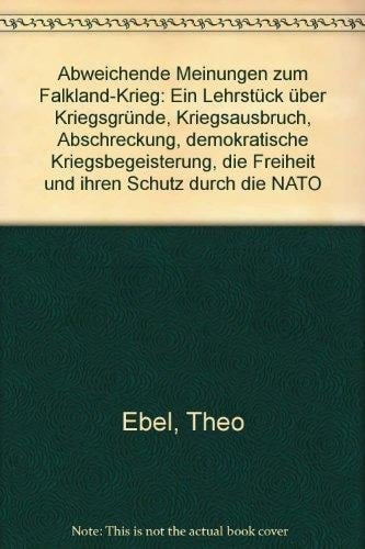Abweichende Meinungen zum Falkland-Krieg: Ein Lehrstück über Kriegsgründe, Kriegsausbruch, Abschreckung, demokratische Kriegsbegeisterung, die ... ihren Schutz durch die NATO (German Edition)
