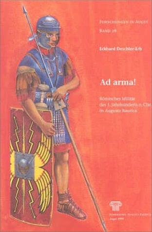 Ad arma! römisches Militär des 1. Jahrhunderts n. Chr. in Augusta Raurica
