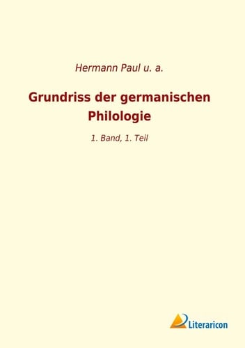Grundriss der germanischen Philologie 1. Band, 1. Teil