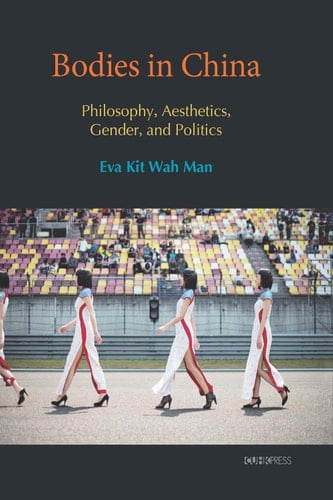 Bodies in China Philosophy, Aesthetics, Gender, and Politics