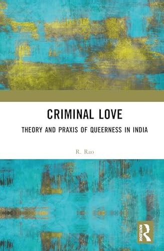 Criminal Love Theory and PRAXIS of Queerness in India