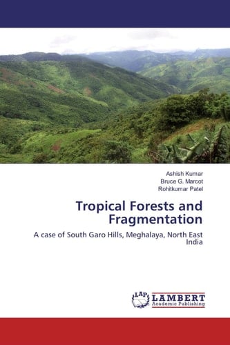 Tropical Forests and Fragmentation A Case of South Garo Hills, Meghalaya, North East India