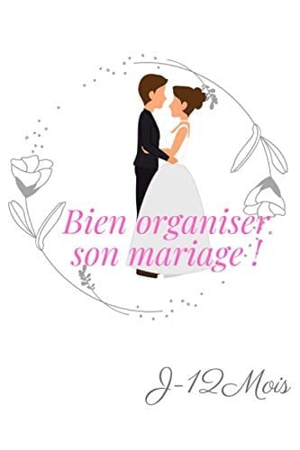 Bien organiser son mariage J-12 Mois: Planificateur à compléter - Livre de planification de mariage - Carnet de mariage - Agenda pour organisation de mariage (French Edition)