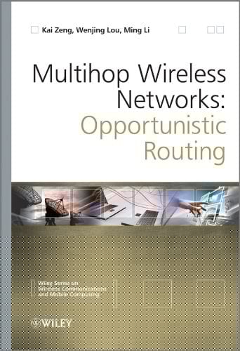 Multihop Wireless Networks: Opportunistic Routing (Wireless Communications and Mobile Computing Book 26)