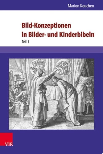Bild-Konzeptionen in Bilder- und Kinderbibeln Die historischen Anfänge und ihre Wiederentdeckung in der Gegenwart