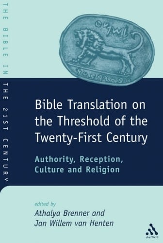 Bible Translation on the Threshold of the Twenty-First Century Authority, Reception, Culture and Religion