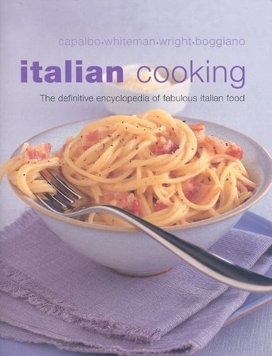 Italian Cooking The Definitive Encyclopedia of Fabulous Italian Food