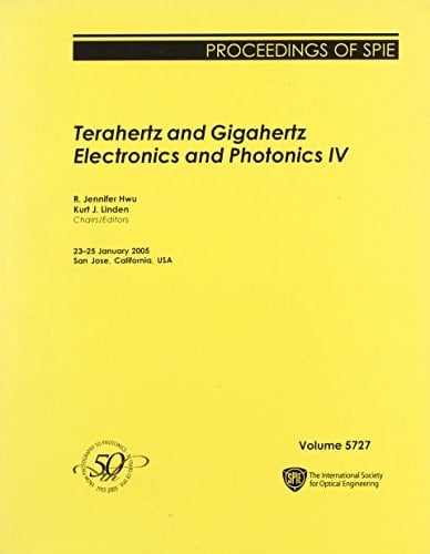 Terahertz and Gigahertz Electronics and Photonics IV 23-25 January 2005, San Jose, California, USA