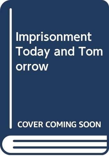 Imprisonment Today and Tomorrow