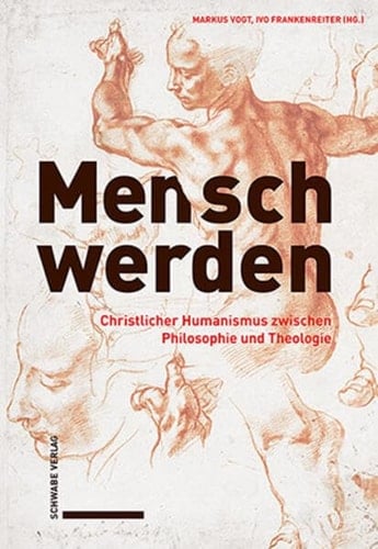 Mensch werden christlicher Humanismus zwischen Philosophie und Theologie