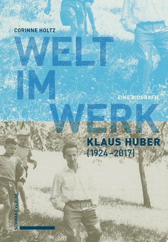 Welt im Werk. Klaus Huber (1924–2017) Eine Biografie