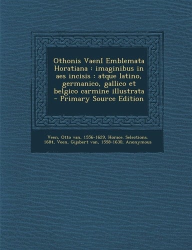 Othonis Vaeni Emblemata Horatiana Imaginibus in Aes Incisis