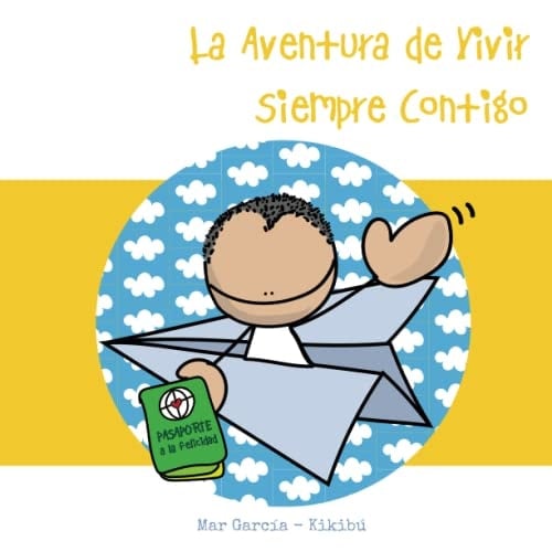 LA AVENTURA DE VIVIR SIEMPRE CONTIGO: PASAPORTE A LA FELICIDAD (Spanish Edition)