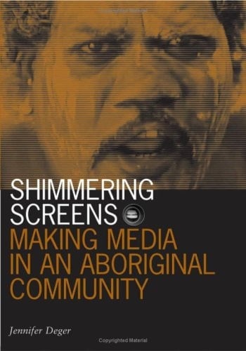 Shimmering Screens Making Media in an Aboriginal Community