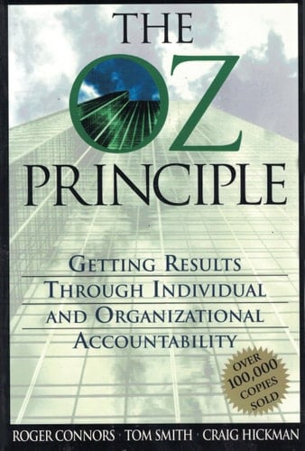 The Oz Principle Getting Results Through Individual and Organizational Accountability