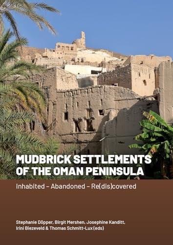 Mudbrick Settlements of the Oman Peninsula Inhabited - Abandoned - Re(dis)Covered