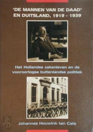 De mannen van de daad en Duitsland, 1919-1939 het Hollandse zakenleven en de vooroorlogse buitenlandse politiek