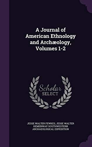 A Journal of American Ethnology and Archaeology, Volumes 1-2