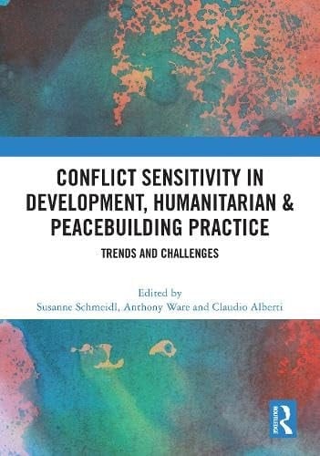 Conflict Sensitivity in Development, Humanitarian & Peacebuilding Practice Trends and Challenges