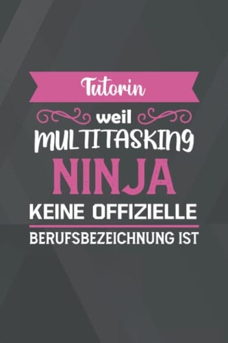Tutorin Weil Multitasking Ninja Keine Offizielle Berufsbezeichnung ist: A5 Punkteraster • Notebook • Notizbuch • Taschenbuch • Journal • Tagebuch - ... die beste Tutorin der Welt (German Edition)