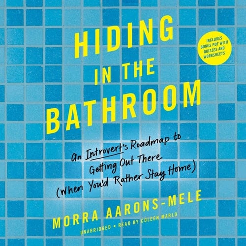 Hiding in the Bathroom Lib/E: An Introvert's Roadmap to Getting Out There (When You'd Rather Stay Home)