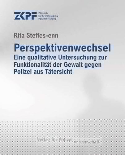 Perspektivenwechsel eine qualitative Untersuchung zur Funktionalität der Gewalt gegen Polizei aus Tätersicht