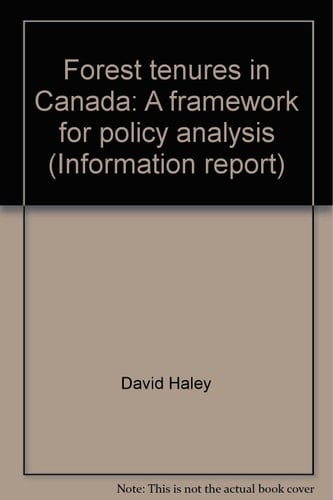 Forest tenures in Canada: A framework for policy analysis (Information report)