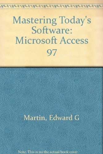 Mastering Today's Software Microsoft Access 97