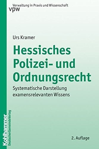 Hessisches Polizei- und Ordnungsrecht systematische Darstellung examensrelevanten Wissens