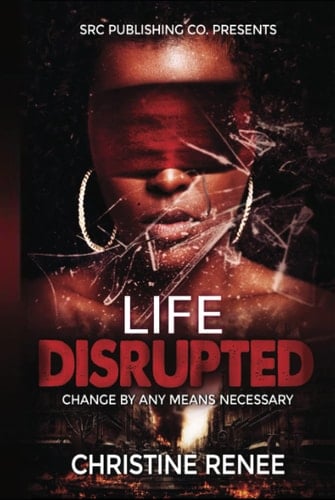 Life Disrupted: Change By Any Means Necessary