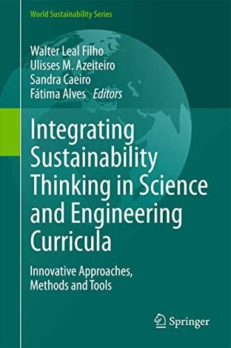 Integrating Sustainability Thinking in Science and Engineering Curricula Innovative Approaches, Methods and Tools