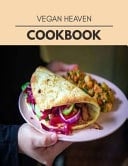 Vegan Heaven Cookbook Quick, Easy And Delicious Recipes For Weight Loss. With A Complete Healthy Meal Plan And Make Delicious Dishes Even If You Are A Beginner