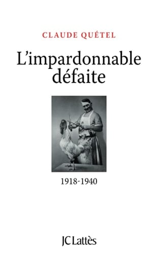 L'impardonnable défaite 1918-1940