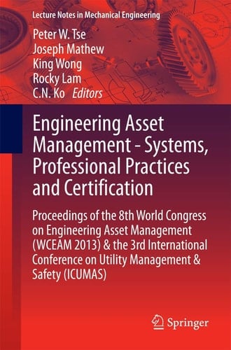 Engineering Asset Management - Systems, Professional Practices and Certification Proceedings of the 8th World Congress on Engineering Asset Management (WCEAM 2013) & the 3rd International Conference on Utility Management & Safety (ICUMAS)