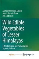 Wild Edible Vegetables of Lesser Himalayas Ethnobotanical and Nutraceutical Aspects, Volume 1