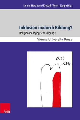Inklusion in/durch Bildung? religionspädagogische Zugänge
