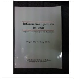 Information Systems IS 280: Digital Technologies in Business, College of Business University of Cincinnati