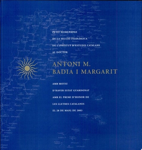 Petit homenatge de la Secció Filològica de l'IEC al doctor Antoni M. Badia i Margarit amb motiu d'haver estat guardonat amb el Premi d'honor de les lletres catalanes el 28 de maig de 2003 reunió plenària de la Secció Filològica del 13 de juny de 2003