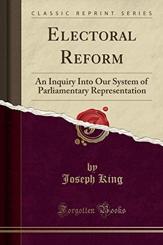 Electoral Reform An Inquiry Into Our System of Parliamentary Representation (Classic Reprint)