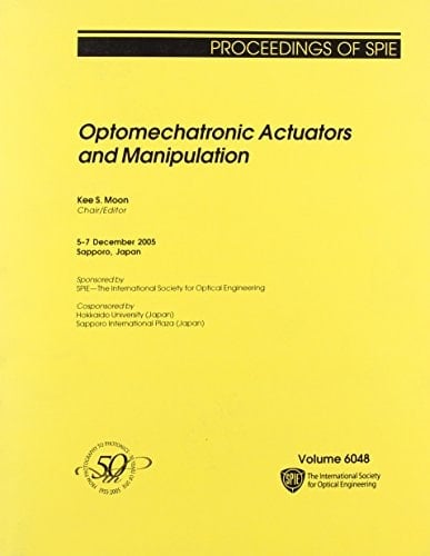 Optomechatronic Actuators and Manipulation (Proceedings of Spie)