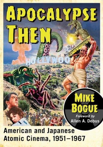 Apocalypse Then American and Japanese Atomic Cinema, 1951-1967