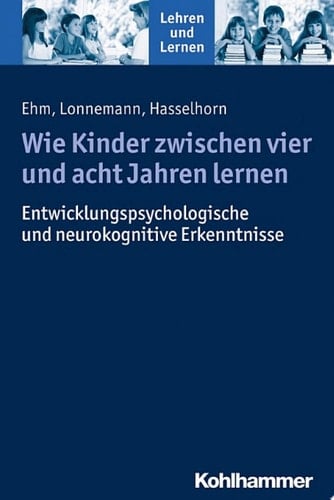Wie Kinder zwischen vier und acht Jahren lernen Psychologische Erkenntnisse und Konsequenzen für die Praxis