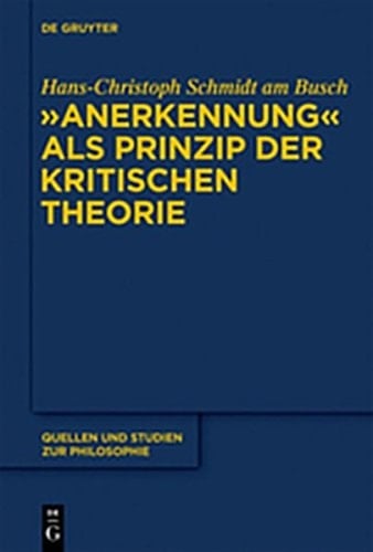 "Anerkennung" ALS Prinzip Der Kritischen Theorie (Quellen Und Studien Zur Philosophie) (German Edition)