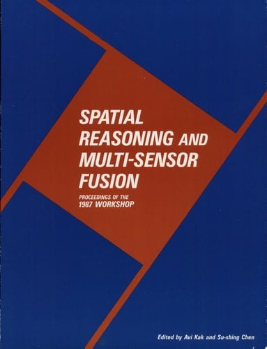 Spatial Reasoning and Multi-Sensor Fusion Proceedings of the 1987 Workshop